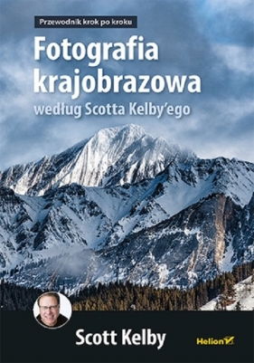 Fotografia krajobrazowa według Scotta Kelbyego. - Scott Kelby